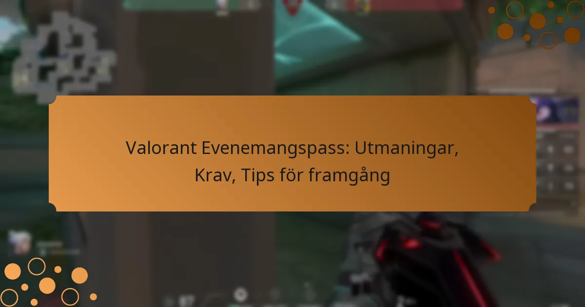Valorant Evenemangspass: Utmaningar, Krav, Tips för framgång