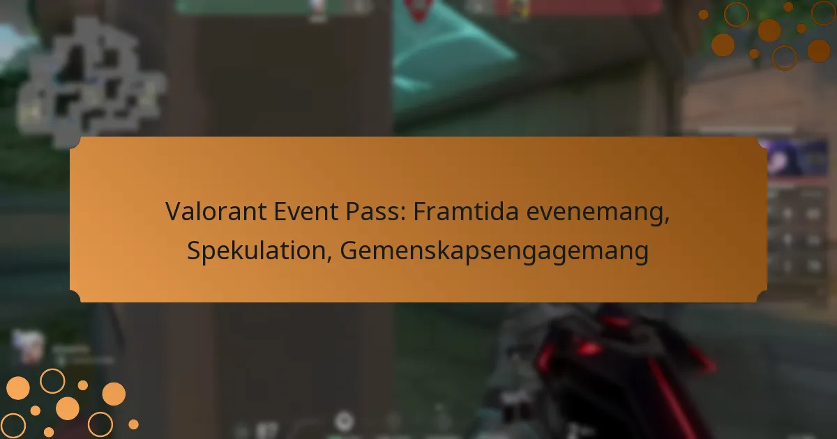 Valorant Event Pass: Framtida evenemang, Spekulation, Gemenskapsengagemang