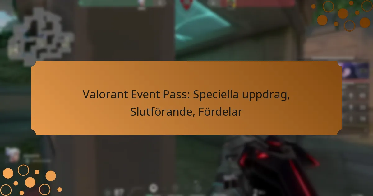 Valorant Event Pass: Speciella uppdrag, Slutförande, Fördelar