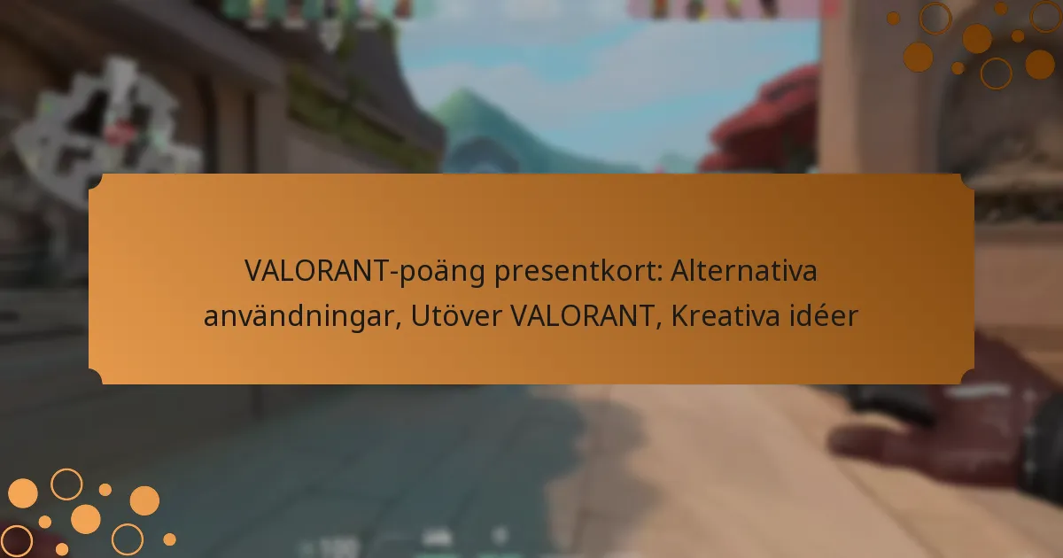 VALORANT-poäng presentkort: Alternativa användningar, Utöver VALORANT, Kreativa idéer