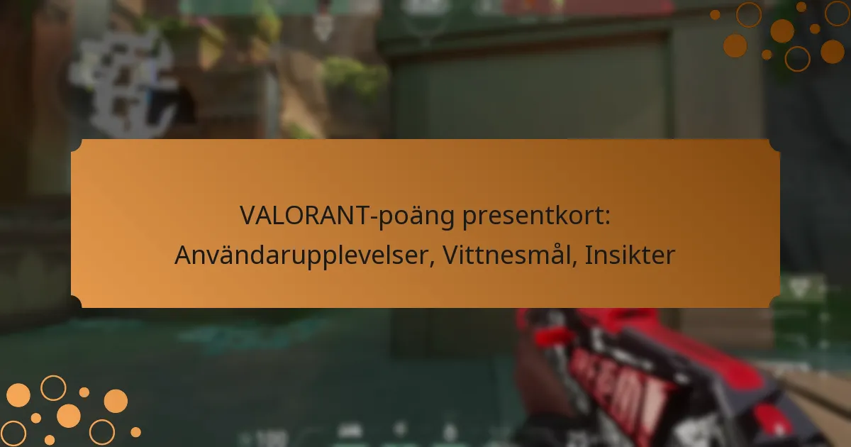 VALORANT-poäng presentkort: Användarupplevelser, Vittnesmål, Insikter