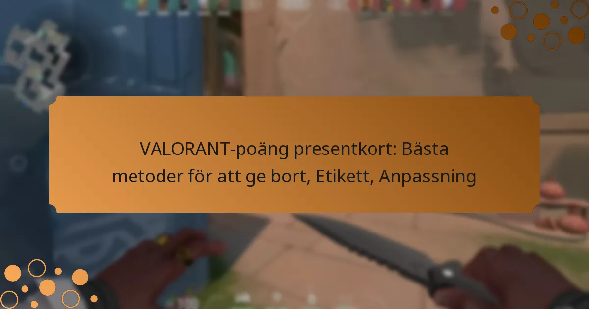 VALORANT-poäng presentkort: Bästa metoder för att ge bort, Etikett, Anpassning