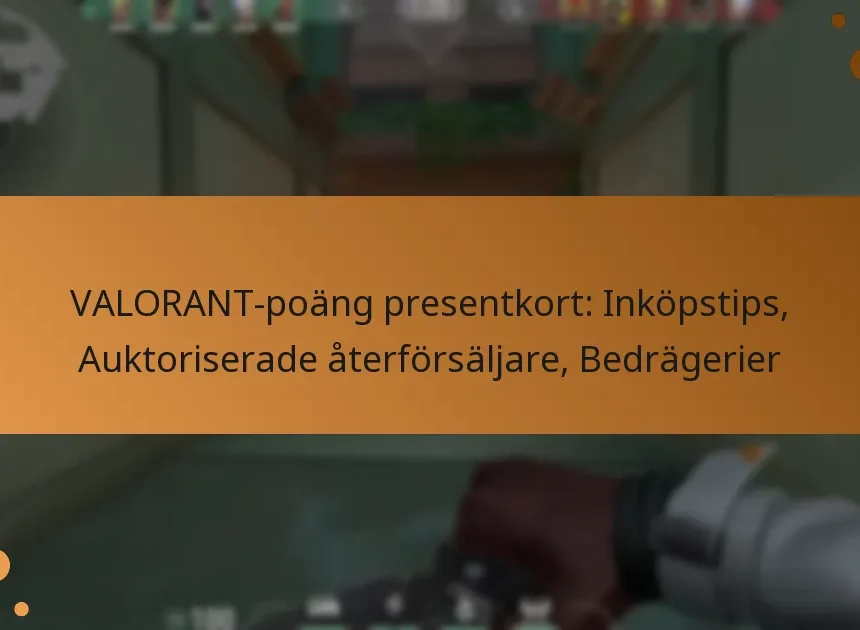 VALORANT-poäng presentkort: Inköpstips, Auktoriserade återförsäljare, Bedrägerier