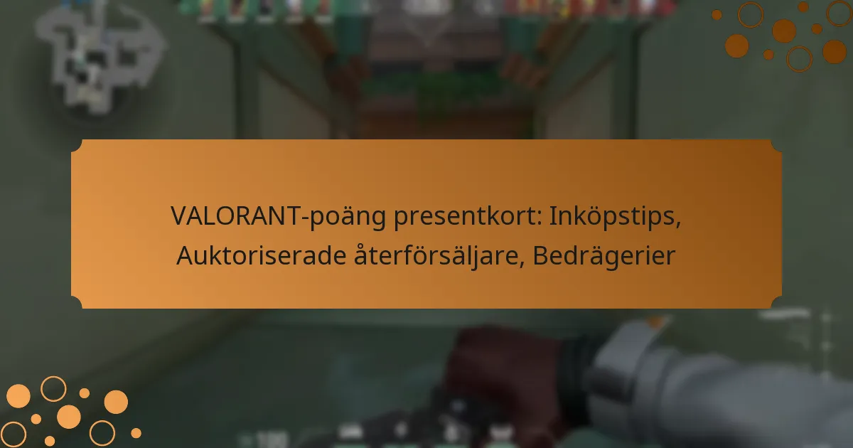 VALORANT-poäng presentkort: Inköpstips, Auktoriserade återförsäljare, Bedrägerier