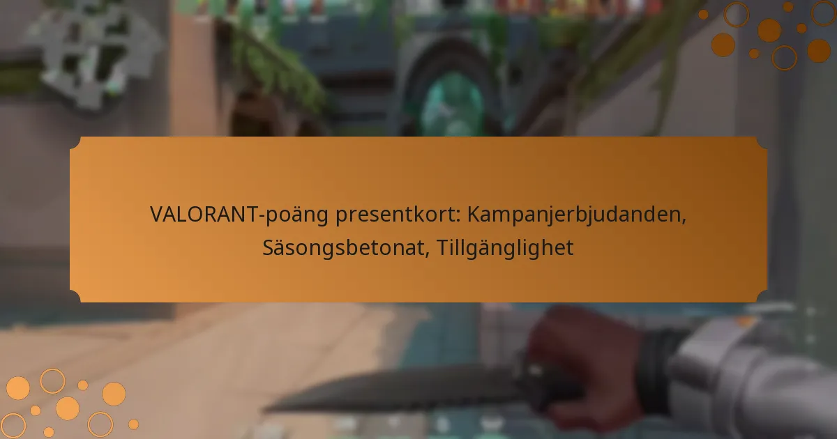 VALORANT-poäng presentkort: Kampanjerbjudanden, Säsongsbetonat, Tillgänglighet