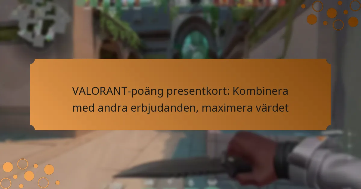 VALORANT-poäng presentkort: Kombinera med andra erbjudanden, maximera värdet