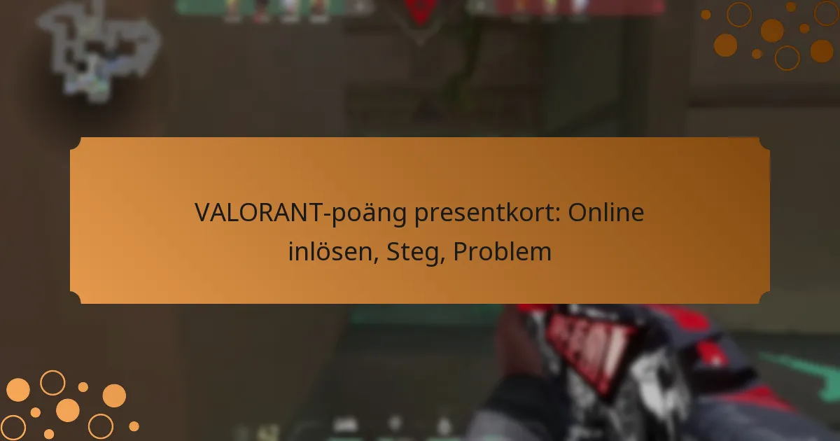 VALORANT-poäng presentkort: Online inlösen, Steg, Problem