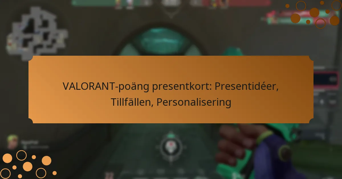 VALORANT-poäng presentkort: Presentidéer, Tillfällen, Personalisering