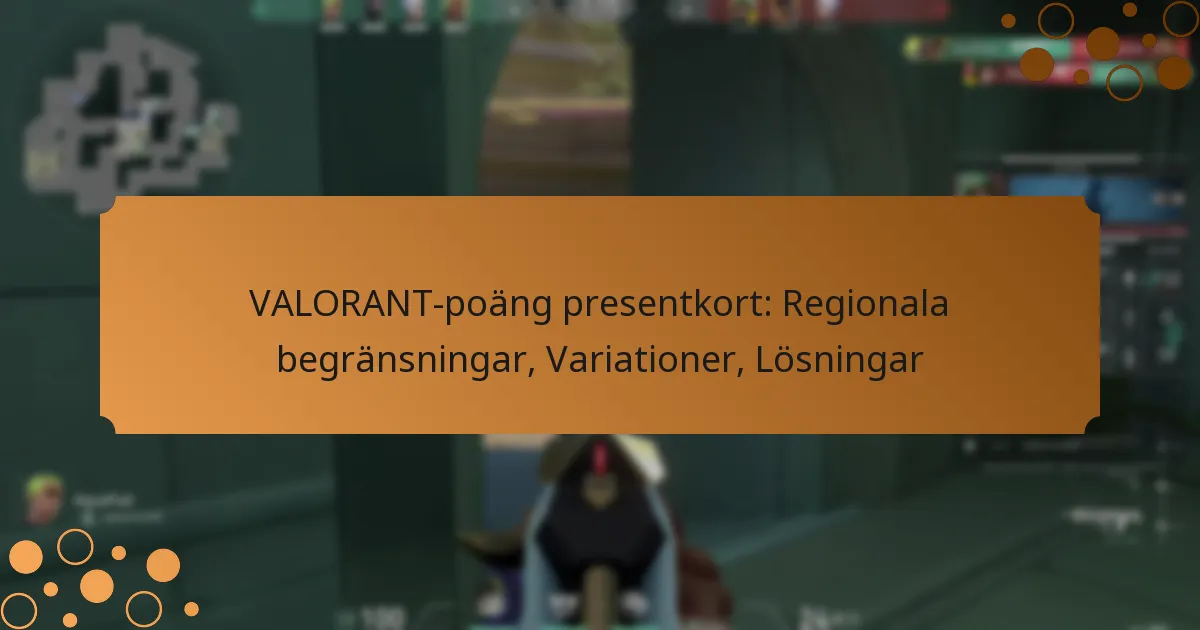 VALORANT-poäng presentkort: Regionala begränsningar, Variationer, Lösningar