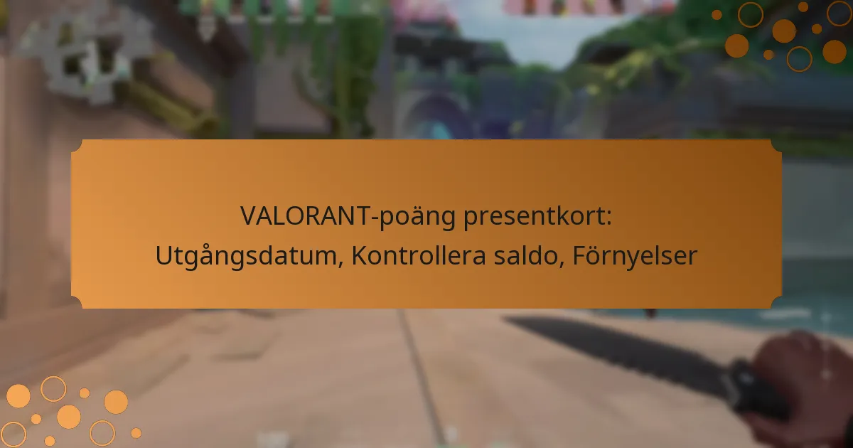 VALORANT-poäng presentkort: Utgångsdatum, Kontrollera saldo, Förnyelser