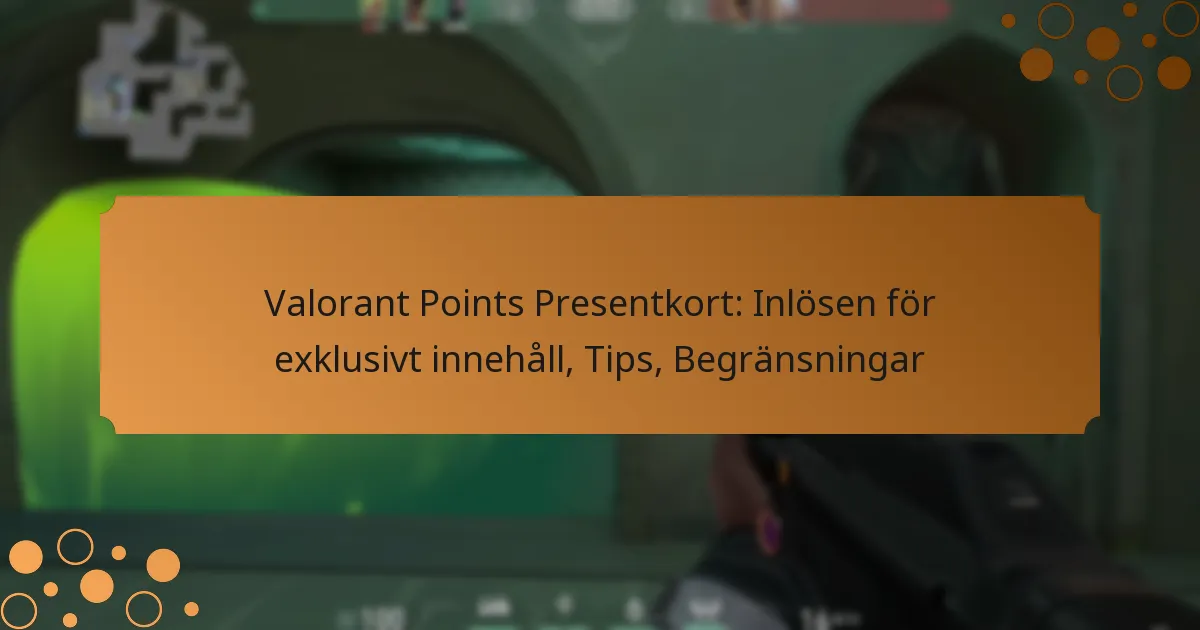 Valorant Points Presentkort: Inlösen för exklusivt innehåll, Tips, Begränsningar