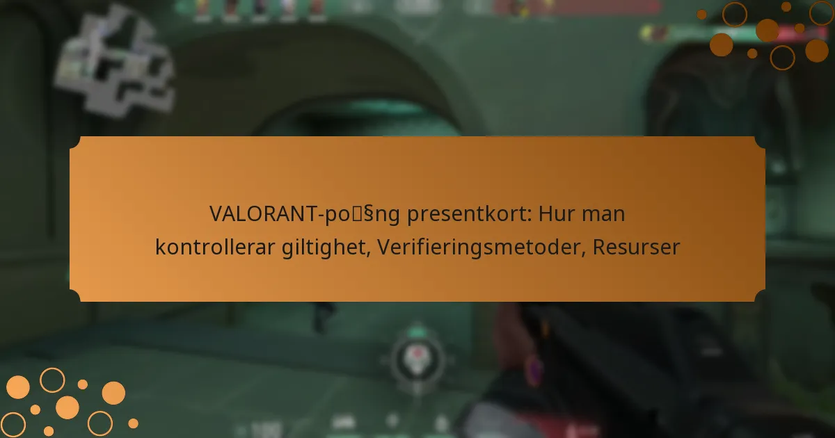 VALORANT-poäng presentkort: Hur man kontrollerar giltighet, Verifieringsmetoder, Resurser