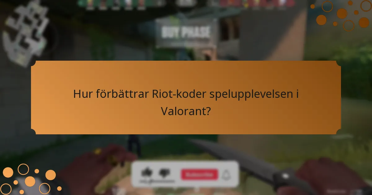 Hur förbättrar Riot-koder spelupplevelsen i Valorant?