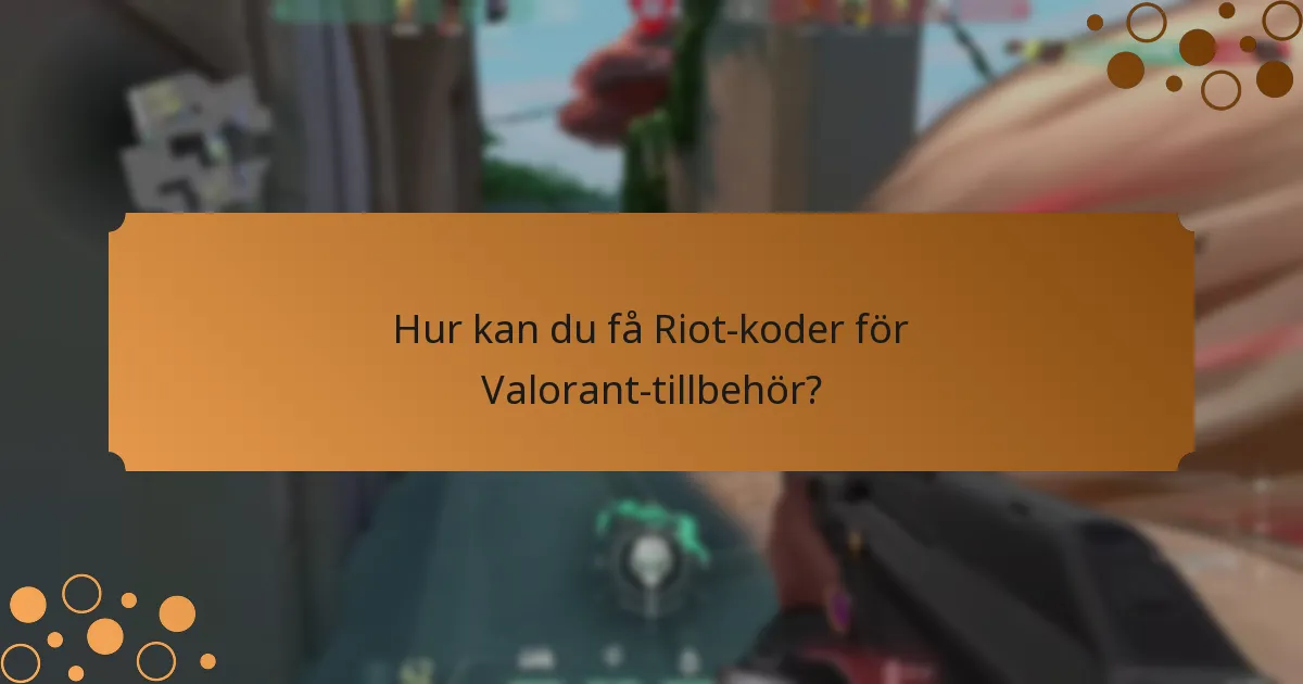 Hur kan du få Riot-koder för Valorant-tillbehör?