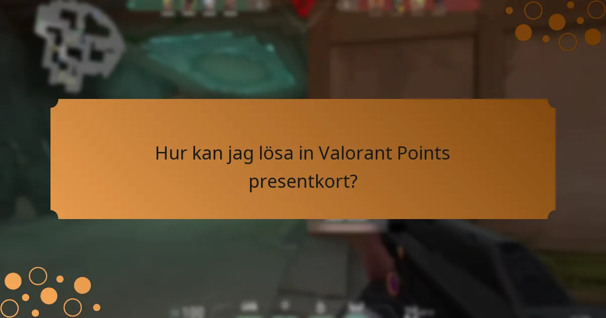 Hur kan jag lösa in Valorant Points presentkort?