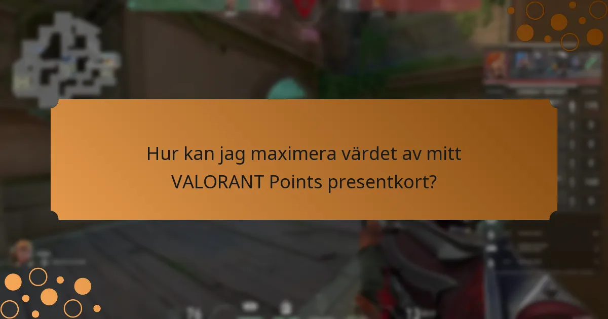 Hur kan jag maximera värdet av mitt VALORANT Points presentkort?