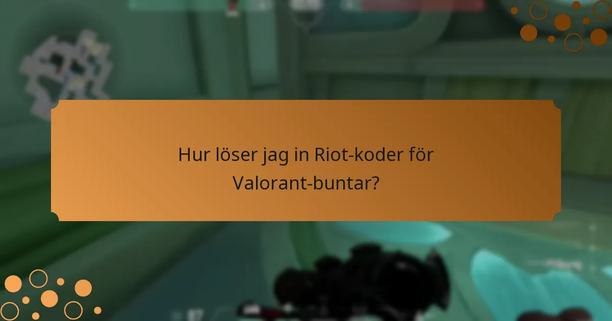 Vilka Valorant-buntar kan nås med Riot-koder?