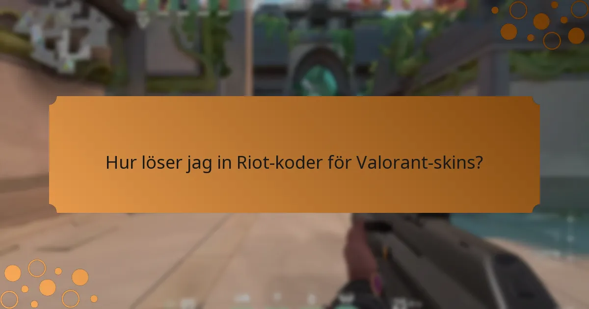 Hur löser jag in Riot-koder för Valorant-skins?