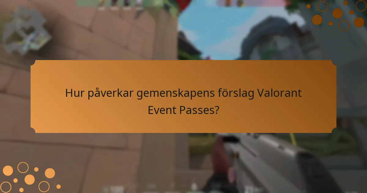 Hur påverkar gemenskapens förslag Valorant Event Passes?