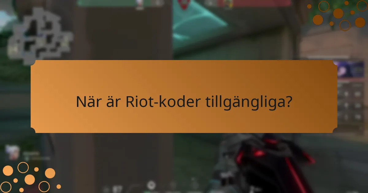 När är Riot-koder tillgängliga?