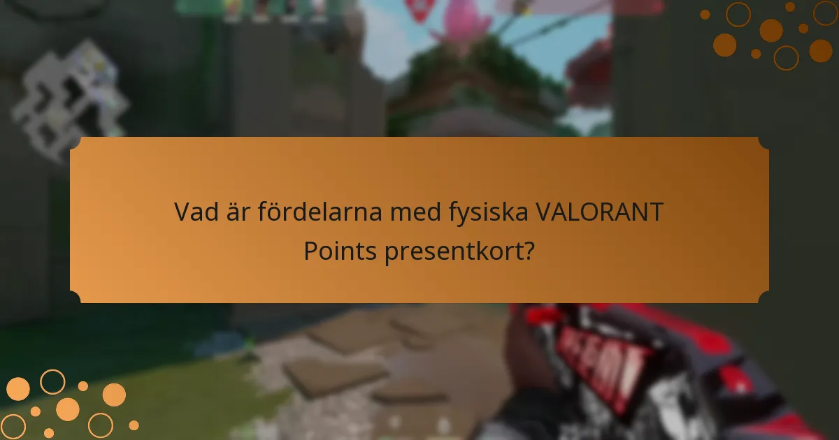 Vad är fördelarna med fysiska VALORANT Points presentkort?